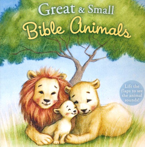 Great and Small Bible Animals Lift-the-Flap Board Book