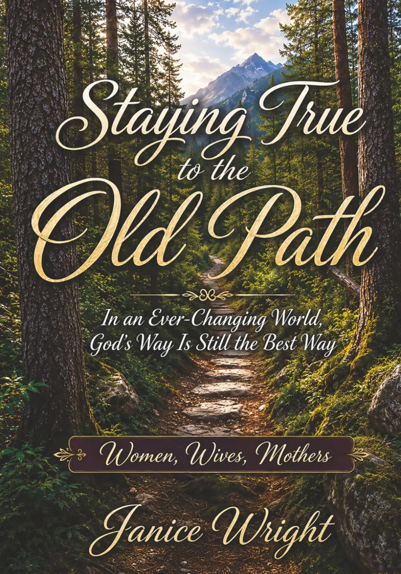 Staying True to the Old Path: In an Ever-changing World, God's Way Is Still the Best