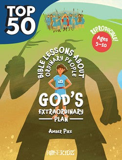 Top 50 Bible Lessons About Ordinary People in God's Extraordinary Plan Ages 5-10