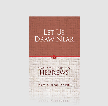 Let Us Draw Near: A Commentary on Hebrews (Revised)