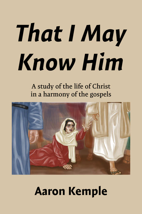 That I May Know Him: A Study in the Life of Christ