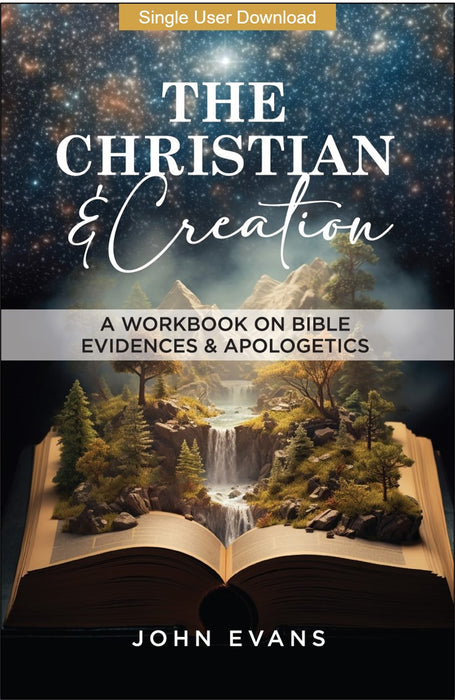 The Christian And Creation - A Workbook On Bible Evidences and Apologetics - Single User PDF