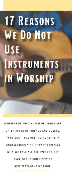 17 Reasons Why We Don't Use Instrumental Music in Worship