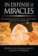 In Defense of Miracles: A Comprehensive Case for God's Action in History