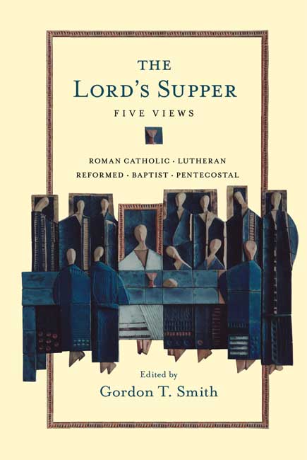 The Lord's Supper:  Five Views