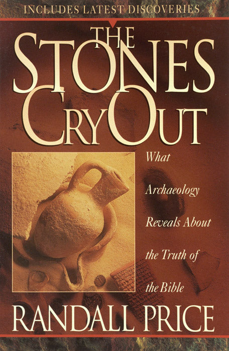 The Stones Cry Out:  How Archaeology Reveals the Truth of the Bible