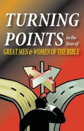 Turning Points in the Lives of Great Men & Women of the Bible