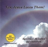 Yes, Jesus Loves Them: Spiritual Melodies for Children CD