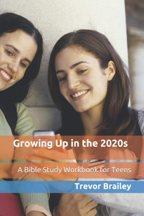 Growing Up in the 2020s:  A Bible Study Workbook for Teens