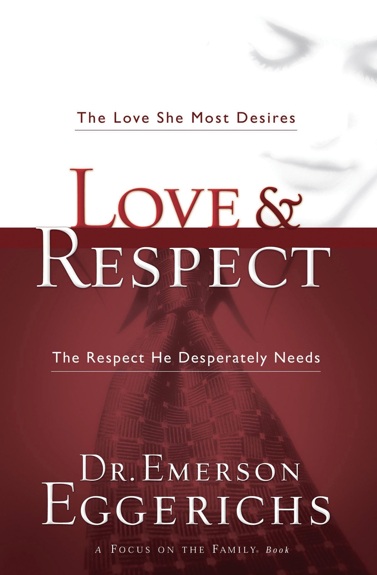Love And Respect: The Love She Most Desires; The Respect He Desperately Needs – Hardcover By Emerson Eggerichs