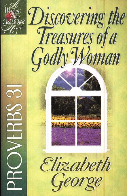 Discovering the Treasures of a Godly Woman: Proverbs 31