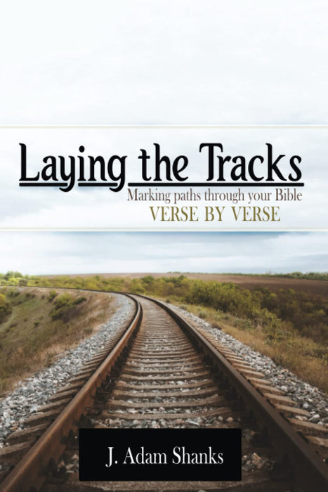 Laying the Tracks: Marking Paths through your Bible Verse by Verse