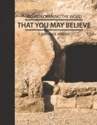 That You May Believe: The Gospel of John (Women Opening the Word Series)