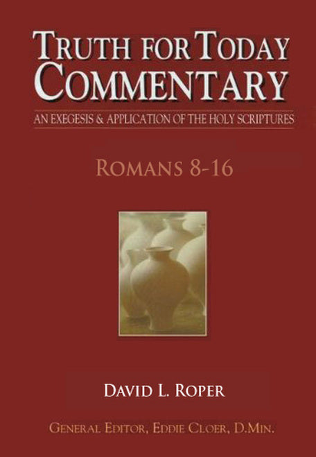 Truth For Today Commentary: Romans 8-16