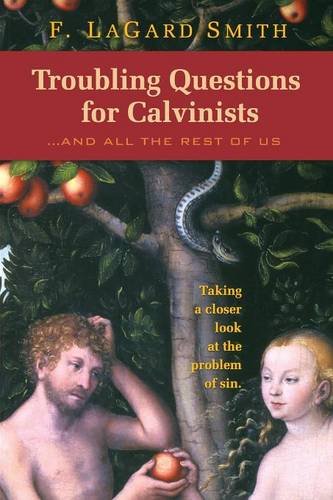 Troubling Questions for Calvinists...And All the Rest of Us