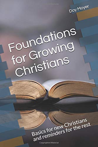 Foundations for Growing Christians: Basics for New Christians and Reminders for the Rest