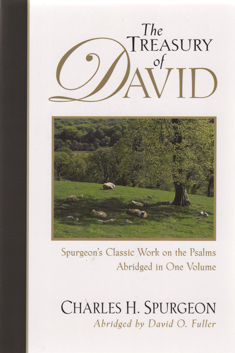 The Treasury of David: Spurgeon's Classic Work on the Psalms