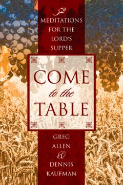 Come To The Table: 52 Meditations for the Lord's Supper