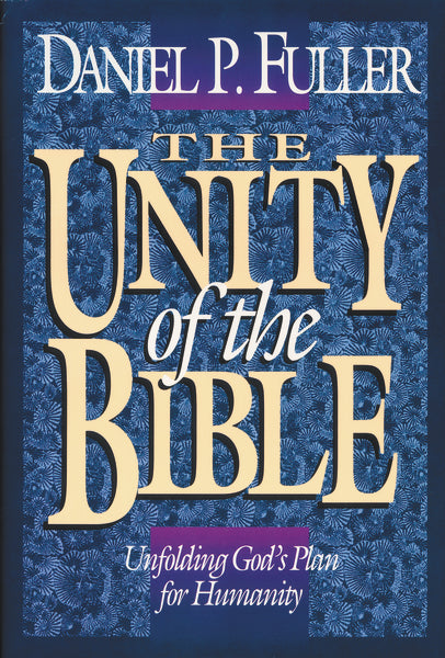 The Unity of the Bible:  Unfolding God's Plan for Humanity