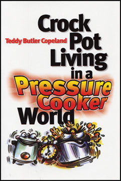 Crock Pot Living in a Pressure Cooker World