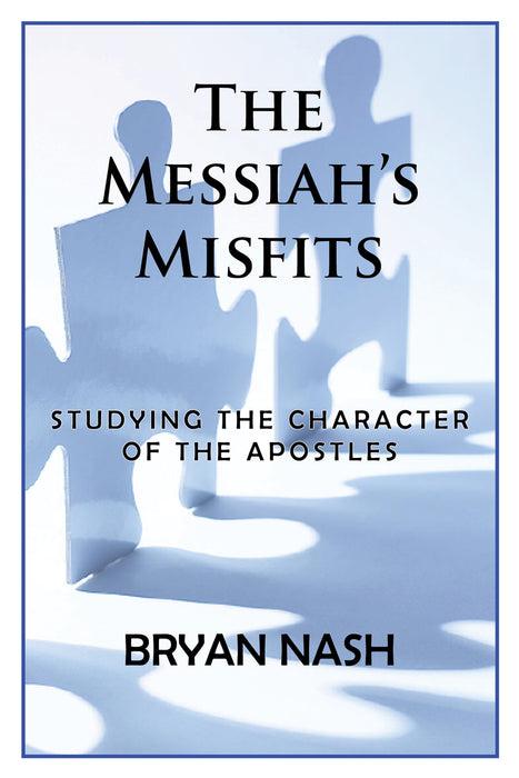 The Messiah's Misfits: Studying The Character Of The Apostles