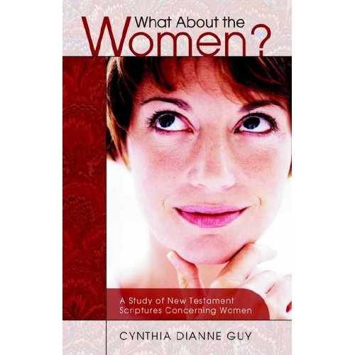 What About the Women? A Study of New Testament Scriptures Concerning Women