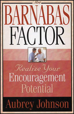 The Barnabas Factor:  Realize Your Encouragement Potential