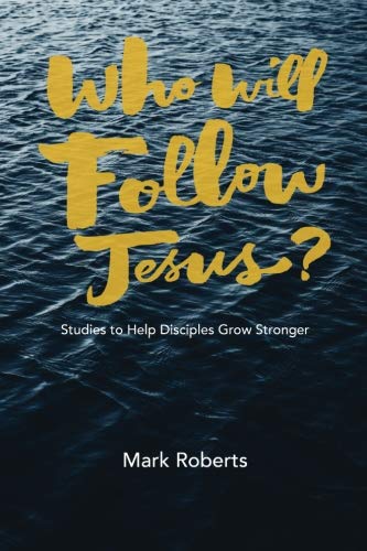 Who Will Follow Jesus?: Studies to Help Disciples Grow Stronger