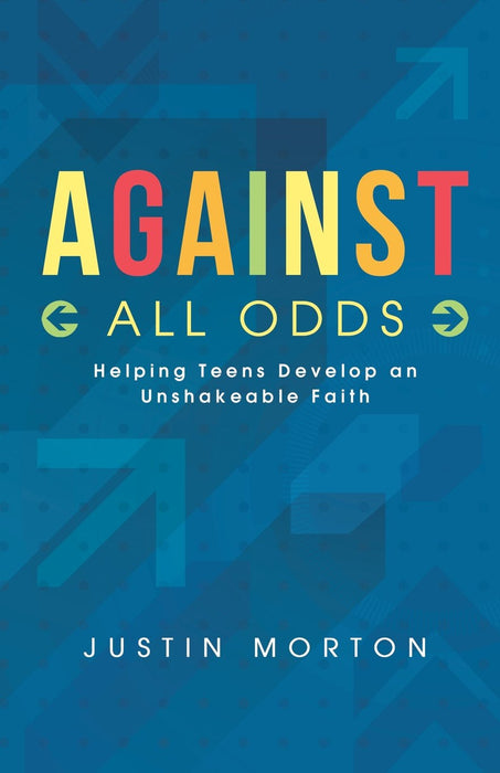 Against All Odds: Helping Teens Develop an Unshakeable Faith