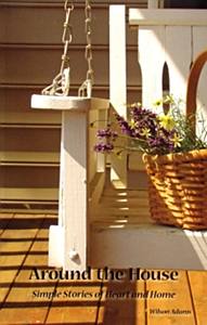 Around the House: Simple Stories of Heart and Home