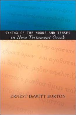 Syntax of the Moods and Tenses in New Testament Greek