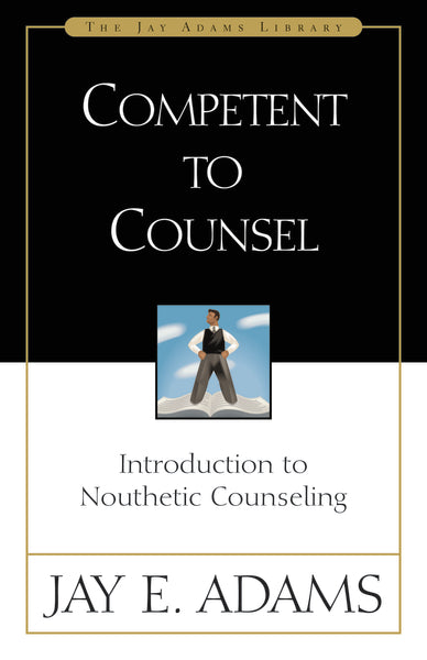 Competent to Counsel:  Introduction to Nouthetic Counseling