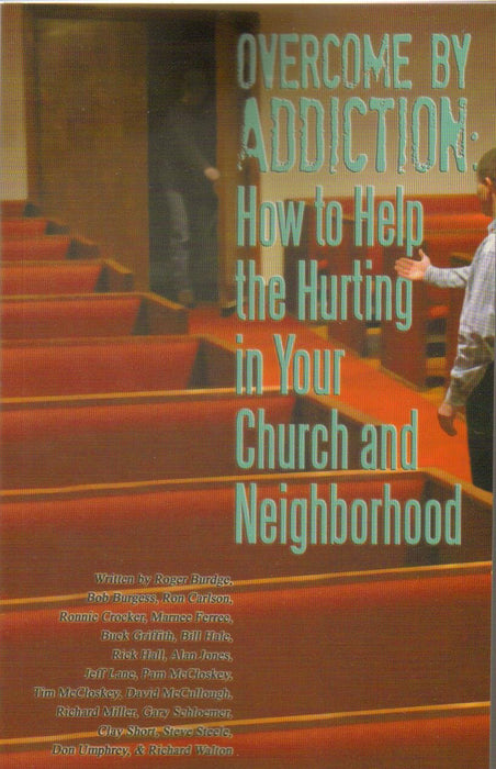 Overcome By Addiction: How to Help the Hurting in Your Church and Neighborhood