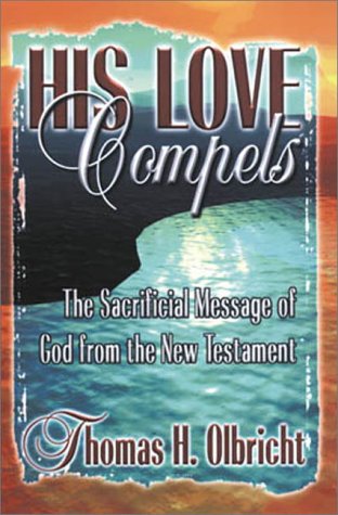 His Love Compels:  The Sacrificial Message of God from the New Testament