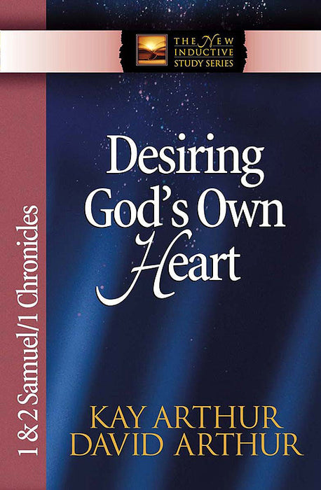 Desiring God's Own Heart: 1 & 2 Samuel/1 Chronicles