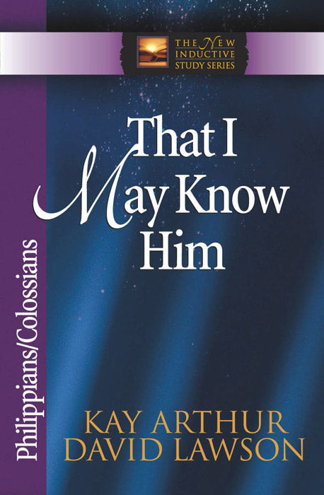 That I May Know Him (Philippians & Colossians)