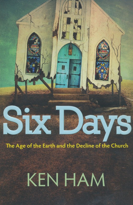 Six Days: The Age of the Earth and the Decline of the Church
