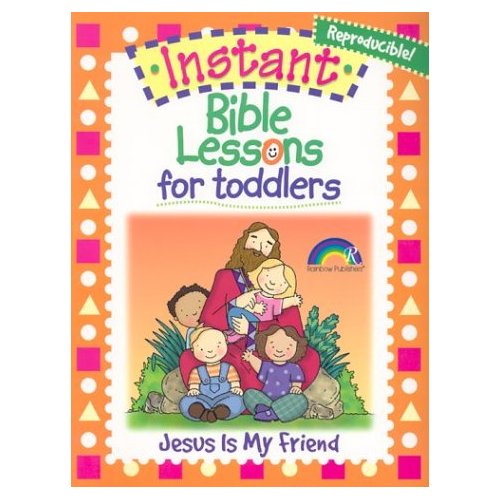 Instant Bible Lessons for Toddlers: Jesus is My Friend