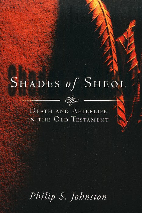 Shades of Sheol: Death and Afterlife in the Old Testament