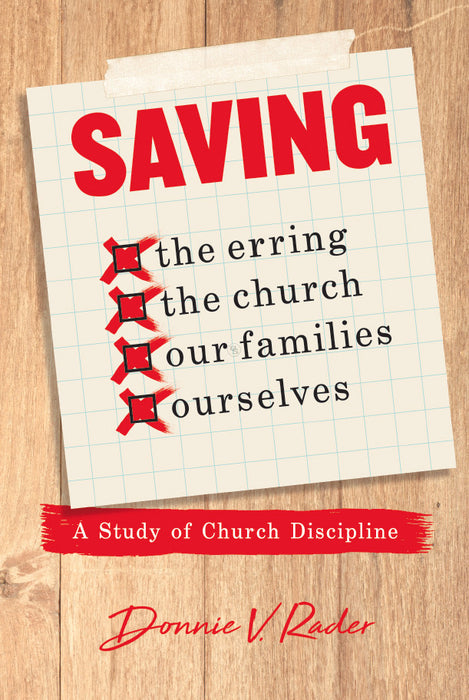 Saving the Erring, the Church, Our Families, Ourselves: A Study of Church Discipline