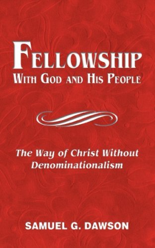 Fellowship With God and His People: The Way of Christ Without Denominationalism - Revised