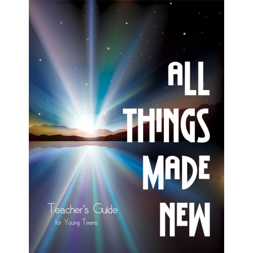 All Things Made New Young Teen Teacher Manual