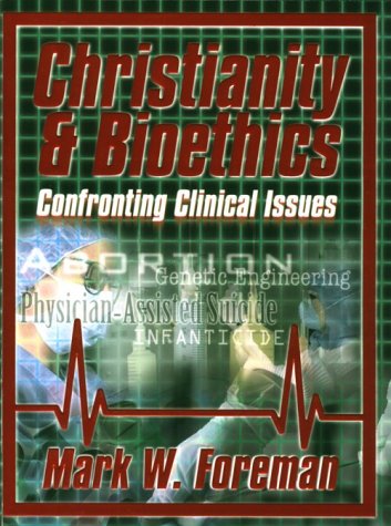Christianity & Bioethics: Confronting Clinical Issues