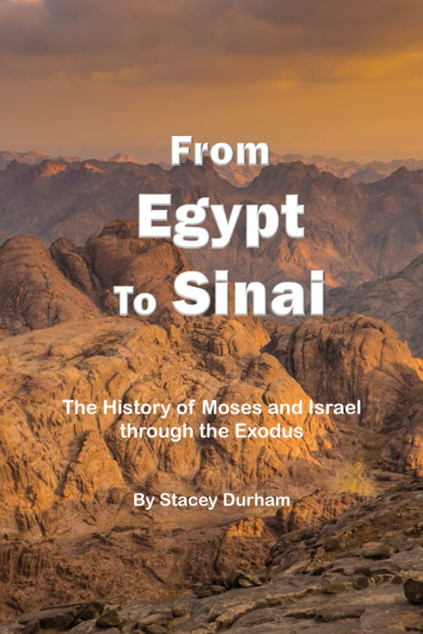 From Egypt to Sinai: The History of Moses and Israel through the Exodus