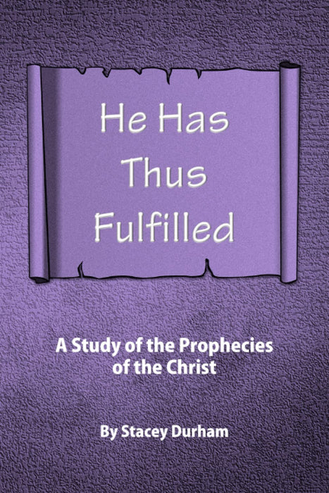 He Has Thus Fulfilled: A Study of the Prophecies of the Christ