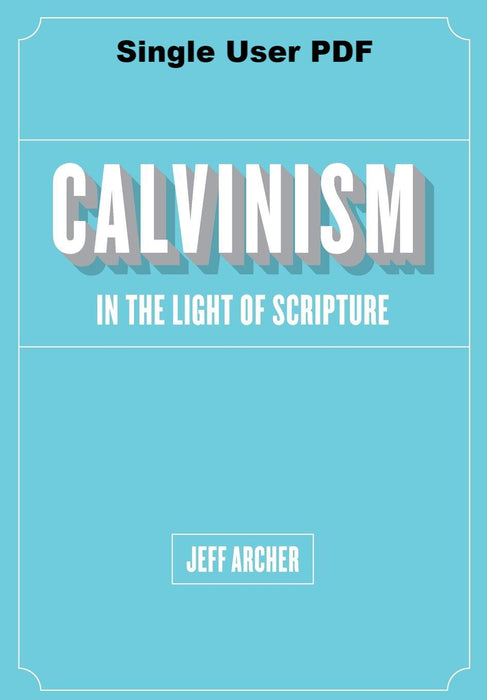 Calvinism in the Light of Scripture - Downloadable Single User PDF