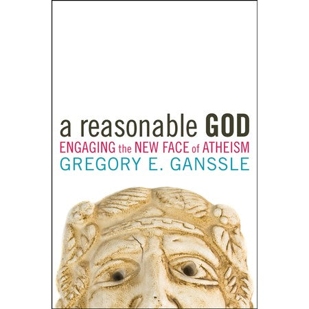 A Reasonable God: Engaging the New Face of Athesim*