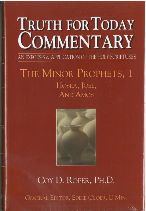 Truth for Today Commentary: The Minor Prophets 1 - Hosea, Joel, and Amos