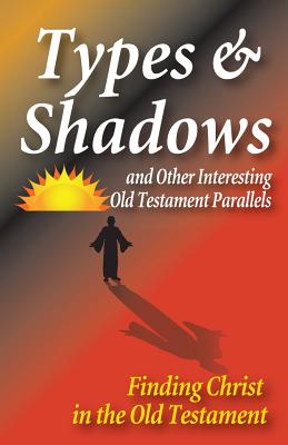 Types & Shadows: and Other Interesting Old Testament Parallels