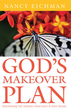 God's Makeover Plan: Transforming Our Attitudes About Inner & Outer Beauty